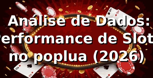 📊 Análise de Dados: Performance de Slots no poplua (2026)